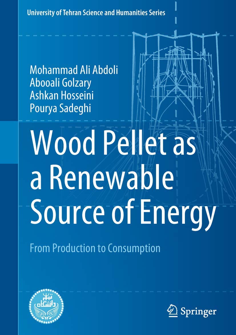 Wood Pellets as Renewable Energy Source: Production, Consumption & Benefits | Eco-Friendly Heating for Homes & Businesses | University of Tehran Science Series