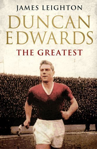 Duncan Edwards: The Greatest by Leighton James (2013) Paperback - Biography of Manchester United Legend | Perfect for Soccer Fans & Sports History Enthusiasts