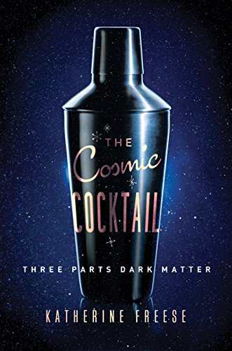 The Cosmic Cocktail: Three Parts Dark Matter - Science Essentials Book 27 | Astronomy & Physics Study Guide for Students & Researchers | Perfect for Classroom Learning & Scientific Exploration