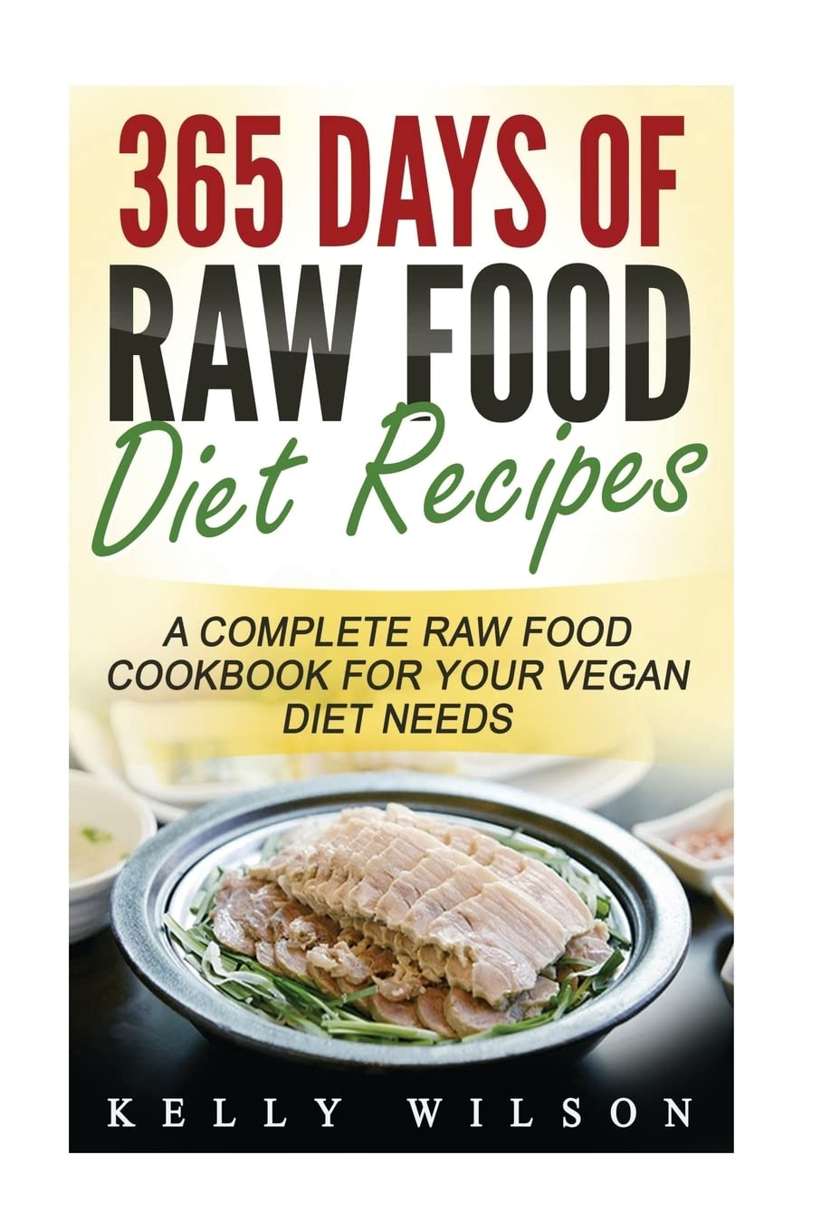 365 Days of Raw Vegan Recipes: Complete Plant-Based Cookbook for Healthy Living – Perfect for Meal Prep, Weight Loss & Clean Eating