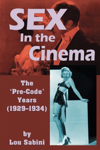 Sex In the Cinema: The Pre-Code Years (1929-1934) - Classic Hollywood Film History Book for Movie Buffs & Film Studies - Perfect for Film History Research & Vintage Cinema Collectors