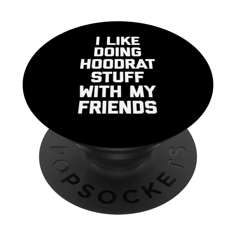 Funny I Like Doing Hoodrat Stuff With My Friends T-Shirt - Cool Graphic Tee for Men & Women - Perfect for Casual Wear, Parties & Gifts