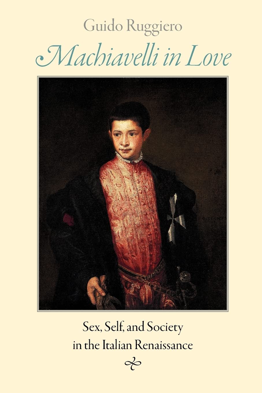 Machiavelli in Love: Sex, Self, and Society in the Italian Renaissance | Historical Romance Book | Perfect for Renaissance Studies & Literature Lovers