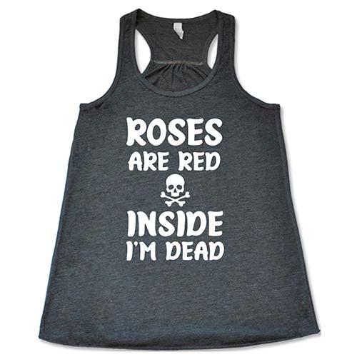 Roses Are Red Inside I'm Dead Shirt | Gothic Humor Graphic Tee | Trendy Dark Comedy T-Shirt for Men & Women | Perfect for Halloween, Concerts, and Alternative Fashion