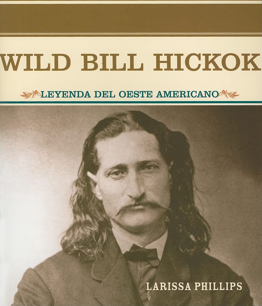 Wild Bill Hickok: Legend of the American West (Great Figures in U.S. History) - Spanish Edition | Western History Book for Students & History Enthusiasts