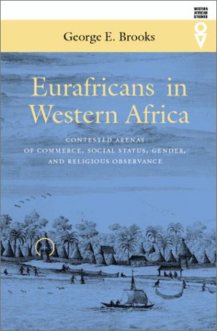 Eurafricans in Western Africa: Commerce, Social Status, Gender & Religion (16th-18th Century) - Western African Studies Book for History Students & Researchers