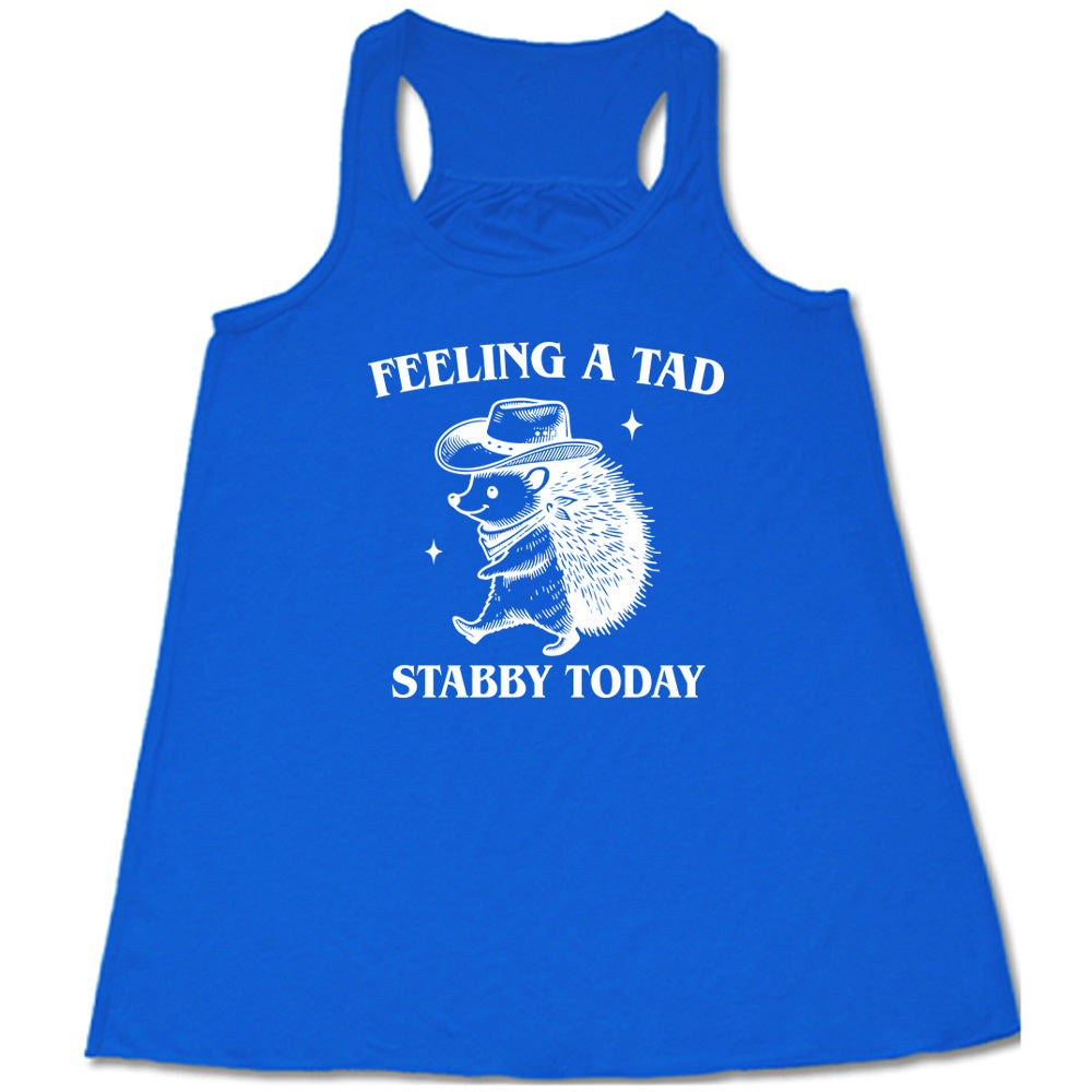 Feeling A Tad Stabby Today Funny T-Shirt - Sarcastic Humor Graphic Tee for Men & Women - Perfect for Casual Wear, Gifts, and Dark Comedy Fans