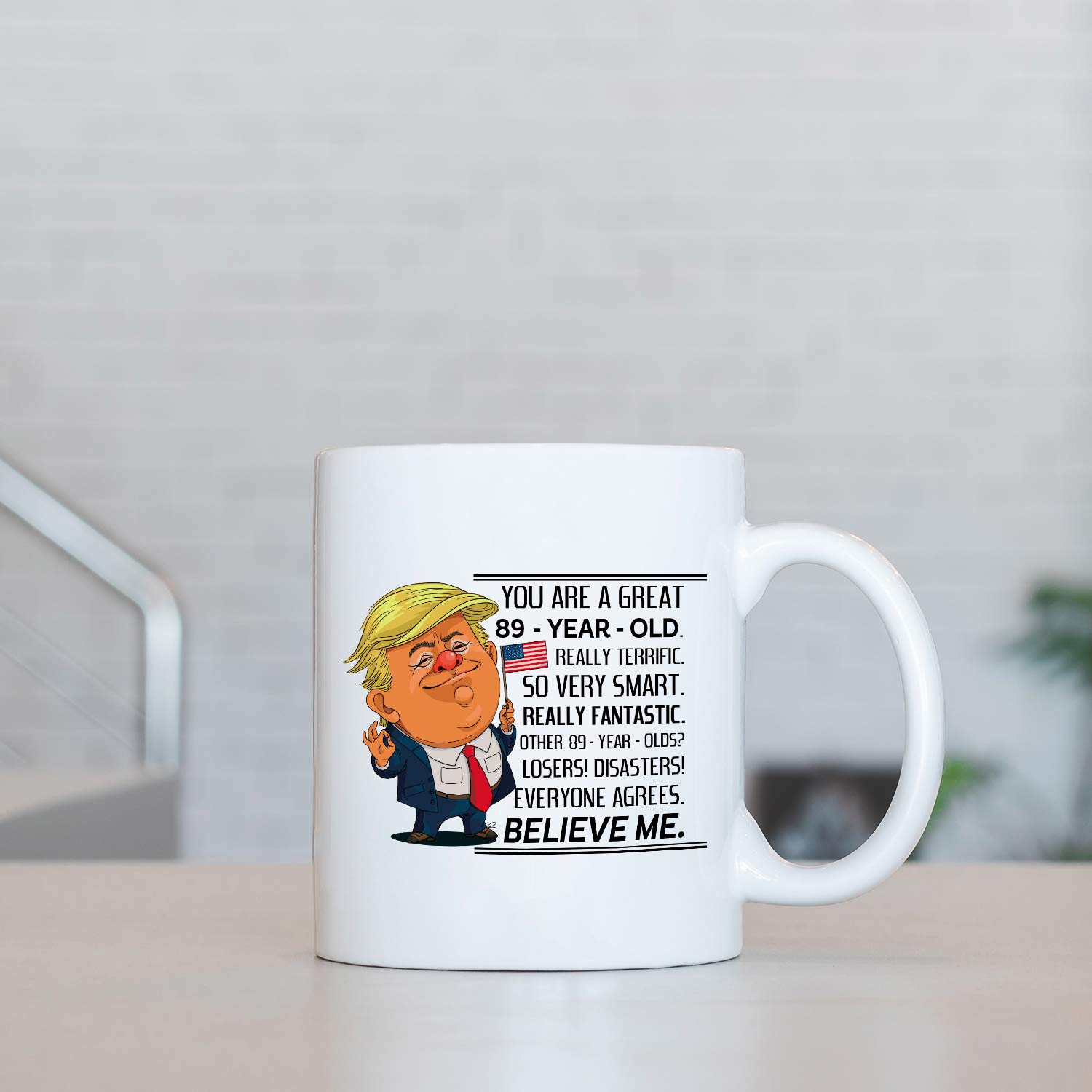89 Year Old Birthday Trump Mug - Funny 89th Birthday Gift for Women, Mom, Sister, Best Friend - 11 oz Ceramic Coffee Cup for Her, Wife, Daughter - Perfect for Celebrations, Office Use & Daily Coffee