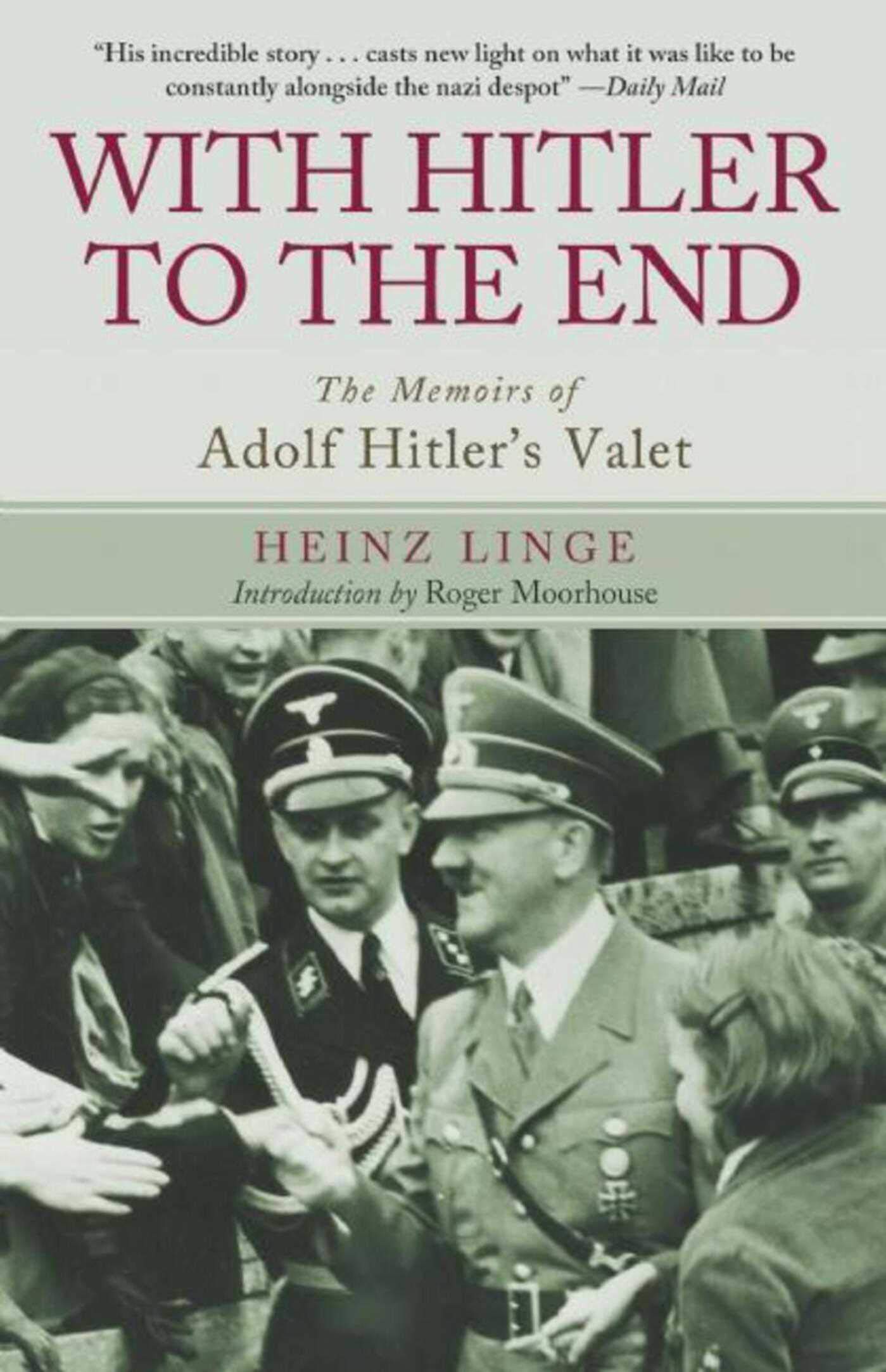 With Hitler to the End: The Memoirs of Adolf Hitler's Valet - Firsthand Account of Nazi Germany | Historical Biography for WWII History Enthusiasts