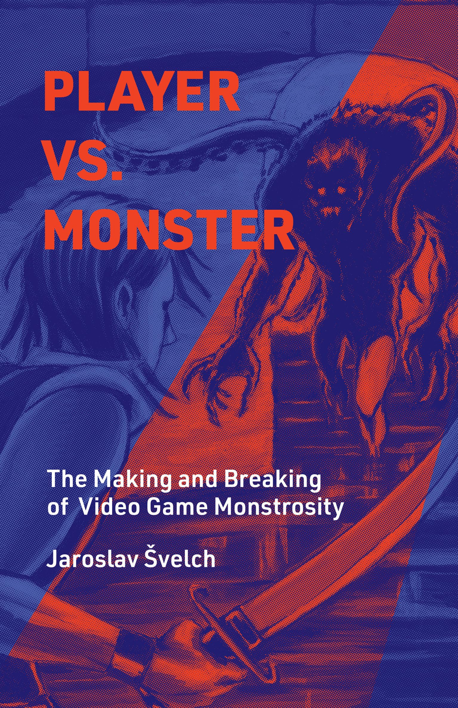 Player vs. Monster: The Making and Breaking of Video Game Monstrosity - Game Design Analysis Book for Developers & Enthusiasts (Perfect for Game Theory Studies & Creative Inspiration)