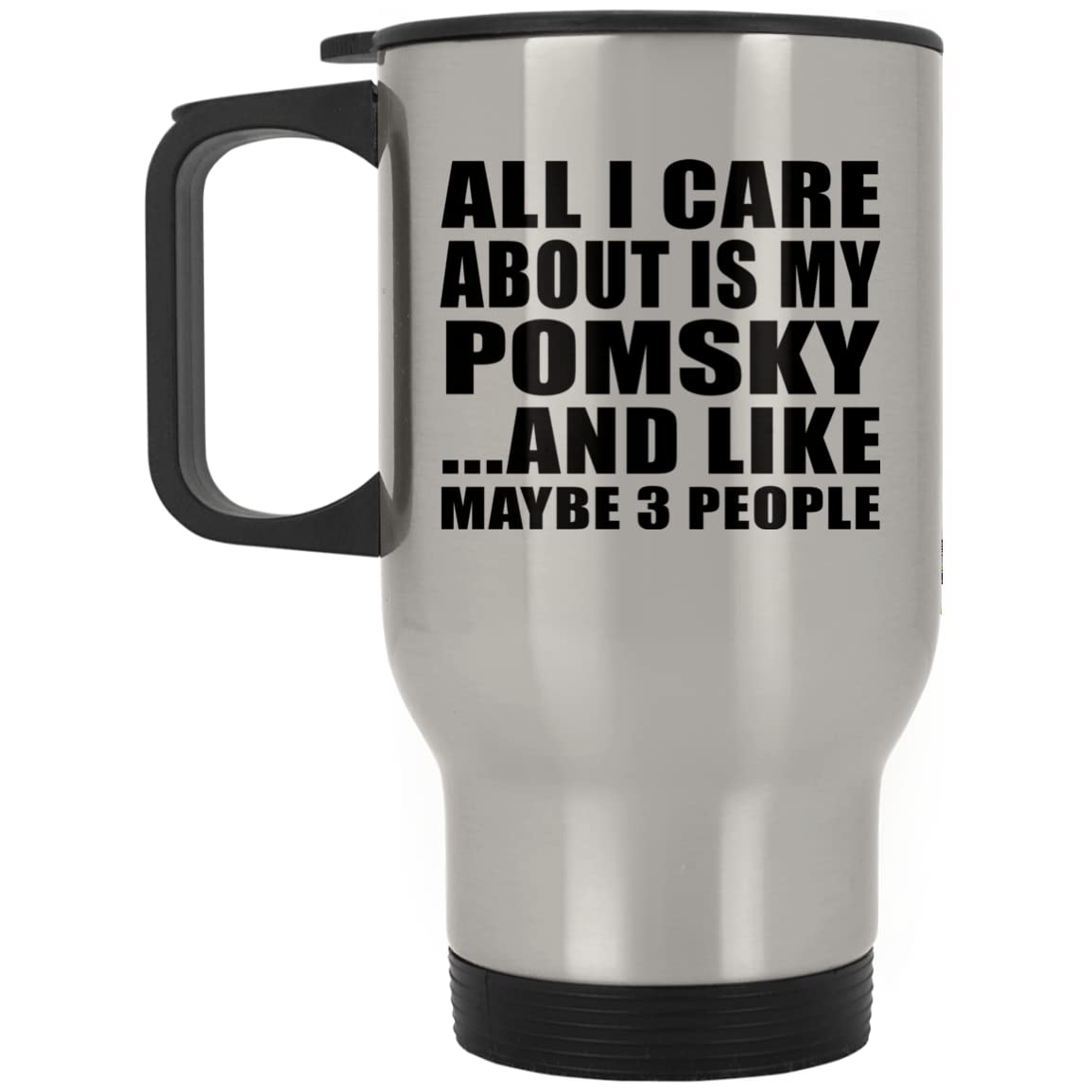 Designsify Insulated Stainless Steel Travel Mug - 'All I Care About is My Pomsky' Silver Tumbler for Dog Lovers | Perfect Gift for Pet Owners, Birthday, Anniversary, Christmas & Thanksgiving | Keeps Drinks Hot/Cold for Work, Travel & Outdoor Activities