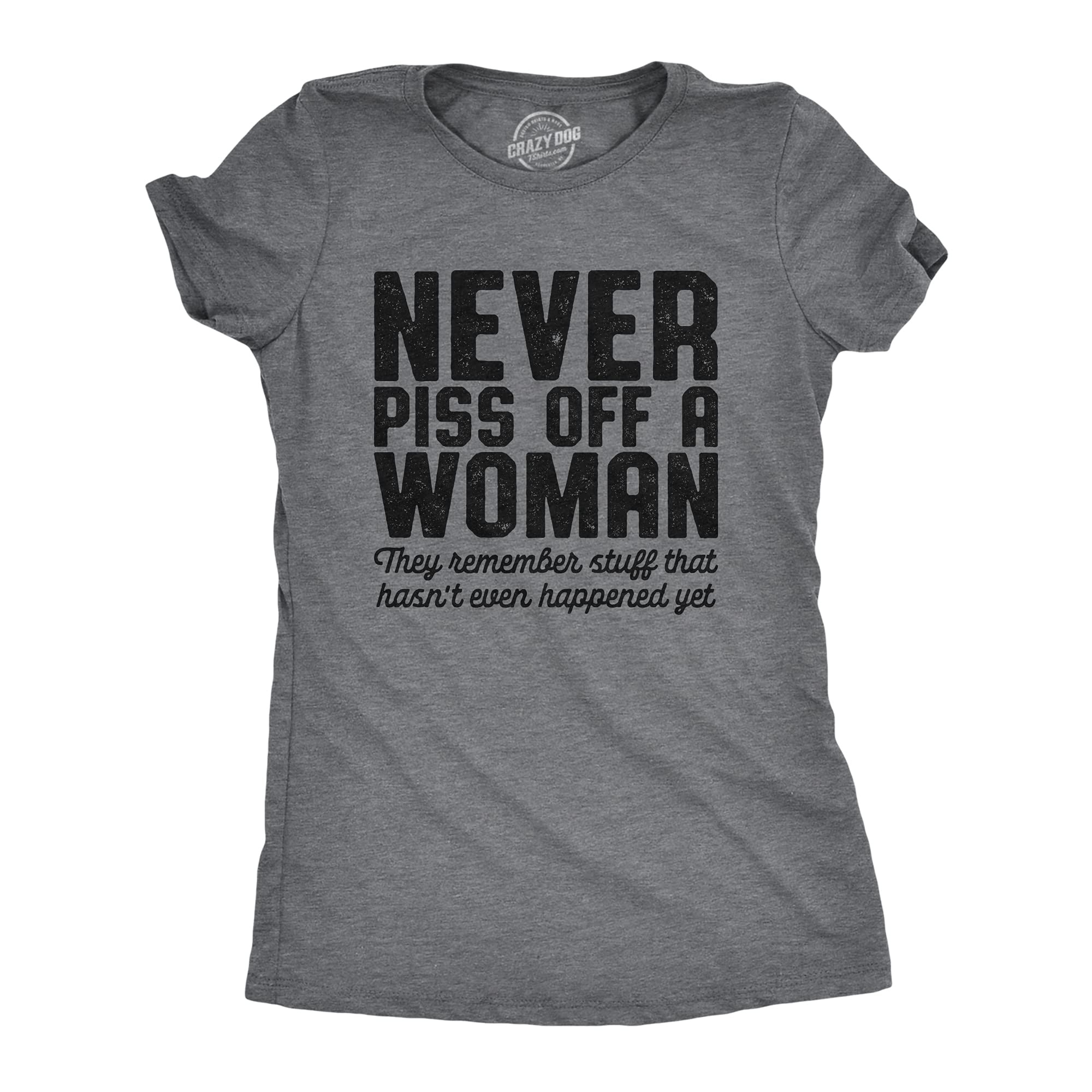 Funny Women's T-Shirt - Never Piss Off A Woman They Remember Everything Saying - Sarcastic Humor Tee for Parties, Gifts & Everyday Wear