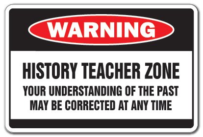 Funny Warning Sign for History Teachers - Classroom Decor & School Supplies - Perfect for Back to School, Teacher Appreciation & Classroom Gifts