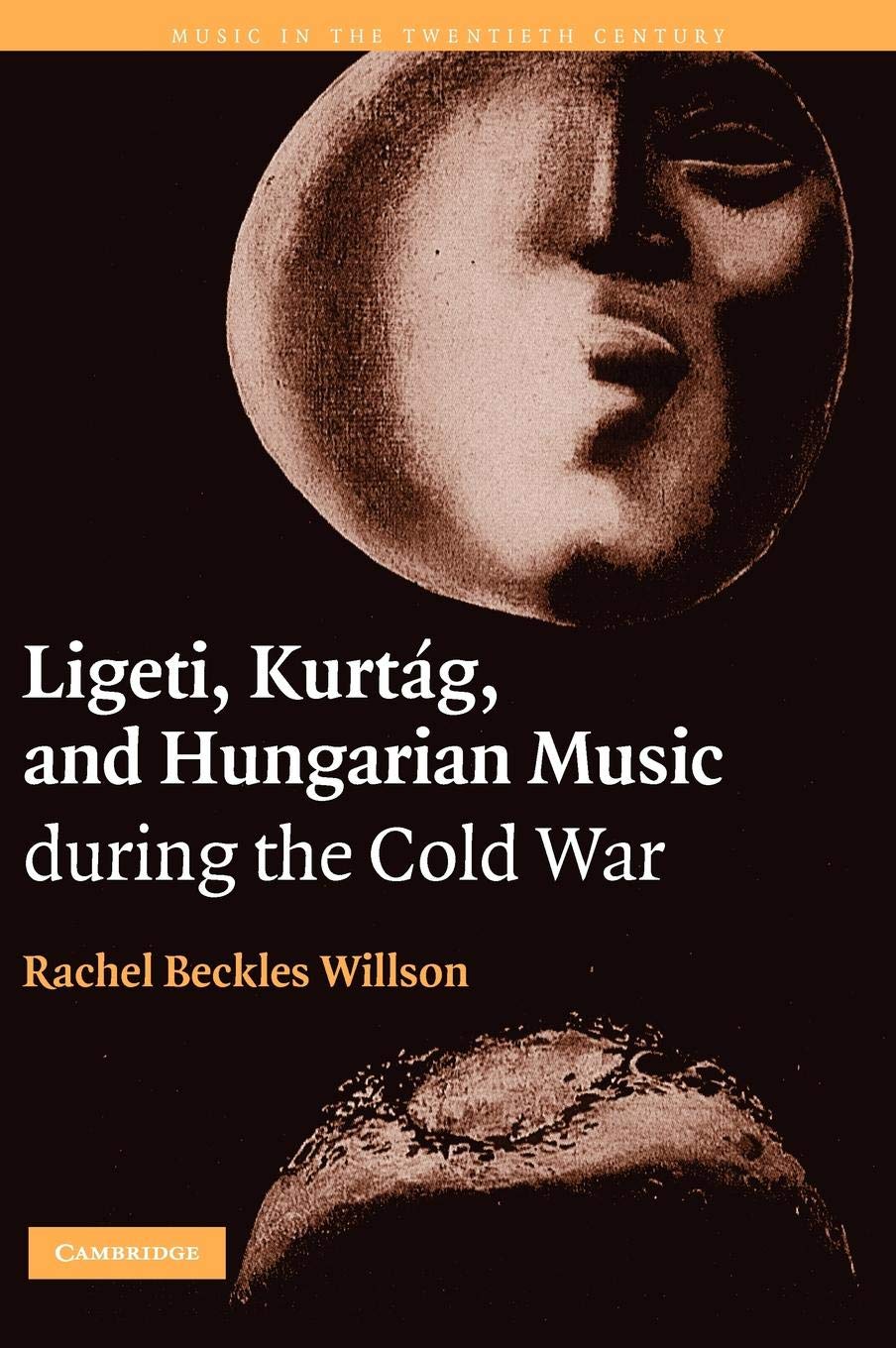 Ligeti, Kurtág, and Hungarian Music during the Cold War - 20th Century Classical Music History Book (Music in the Twentieth Century Series #23) - Perfect for Music Scholars & Cold War History Enthusiasts