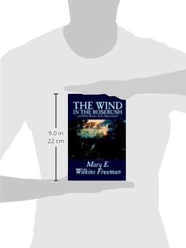 Supernatural Fiction: The Wind in the Rosebush and Other Stories by Mary E. Wilkins Freeman - Classic Ghost Stories for Halloween Reading & Gothic Literature Lovers