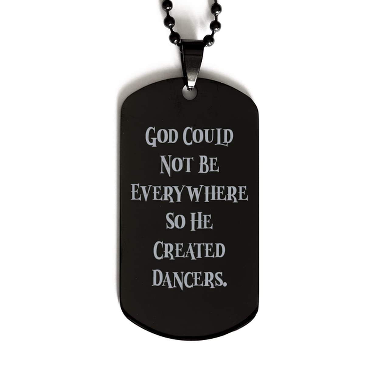 Engraved Dancer Dog Tag Necklace - God Couldn't Be Everywhere - Perfect Dance Gift