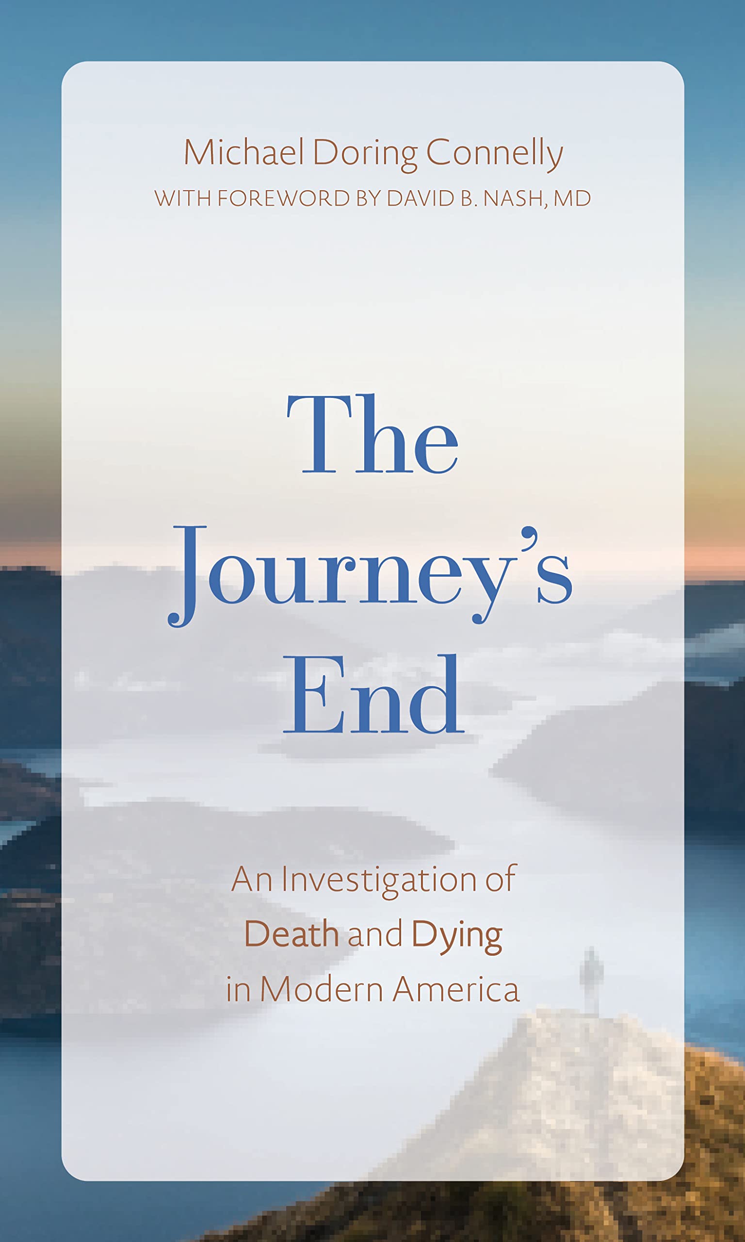 The Journey's End: Exploring Death and Dying in Modern America - Insights for Healthcare Professionals, Grief Counselors, and End-of-Life Caregivers