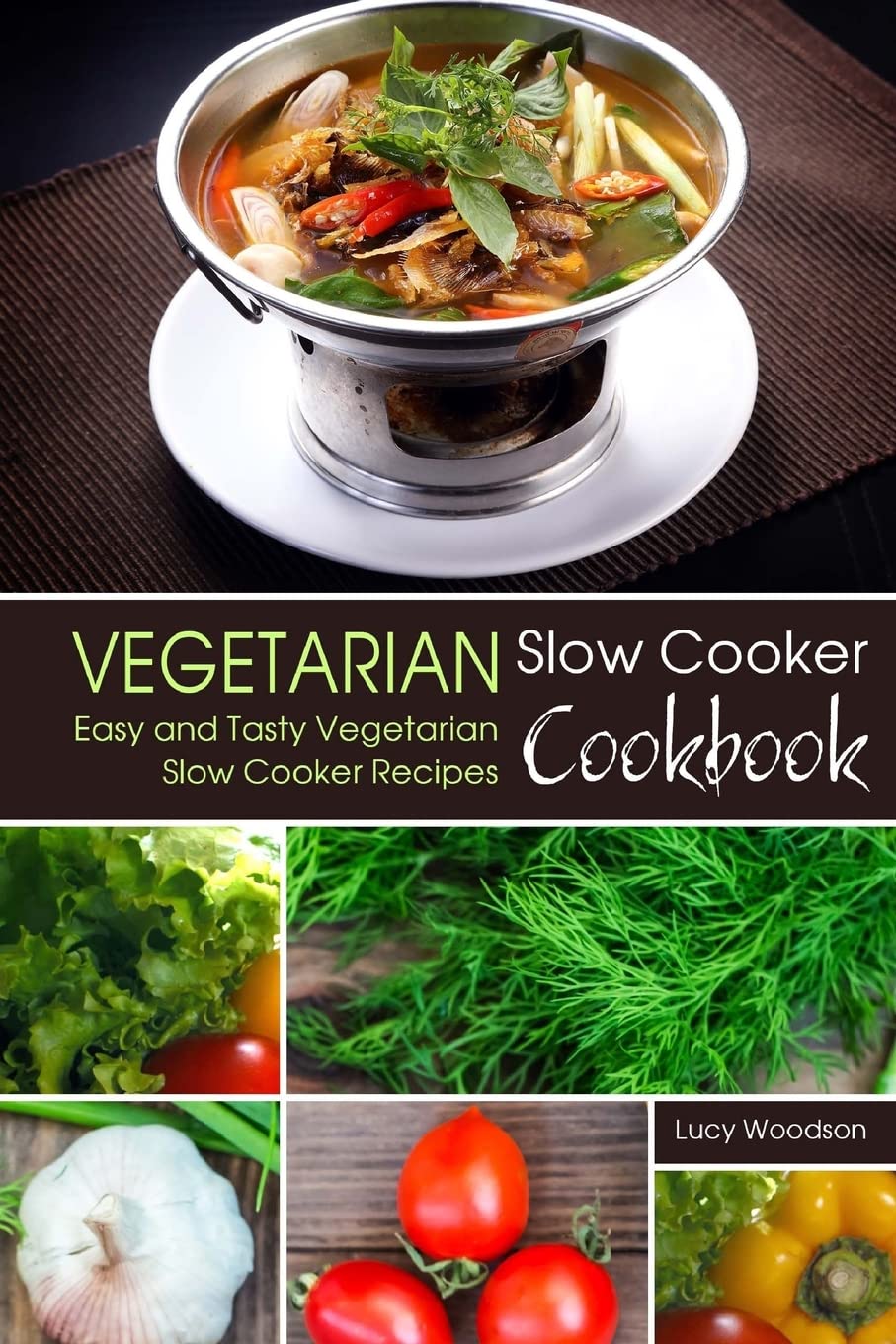 Vegetarian Slow Cooker Cookbook: 100+ Easy & Delicious Plant-Based Slow Cooker Recipes for Healthy Meals | Perfect for Busy Weeknights, Meal Prep & Family Dinners