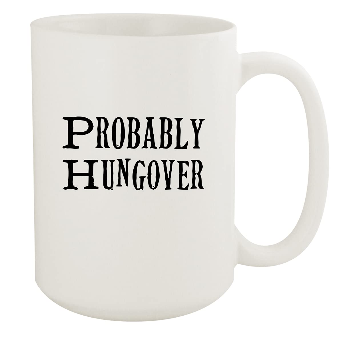 Probably Hungover - 15oz White Ceramic Coffee Mug for Office, Home & Gifts | Durable & Stylish Drinkware