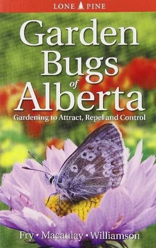 Garden Bugs of Alberta: Guide to Attracting, Repelling & Controlling Insects for Healthy Gardens | Perfect for Home Gardeners & Organic Farming