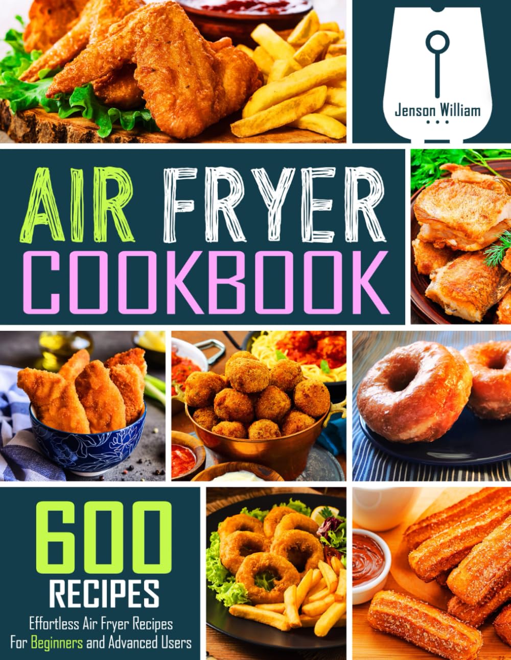 Air Fryer Cookbook: 600 Easy Air Fryer Recipes for Beginners & Experts | Quick Meals, Healthy Cooking & Family Dinners