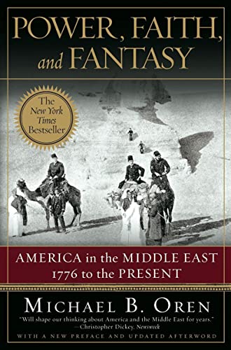 Power, Faith, and Fantasy: America in the Middle East 1776-Present - Historical Analysis of US-Middle East Relations | Perfect for History Students, Researchers & Political Science Enthusiasts