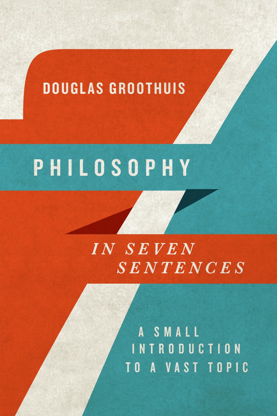 Philosophy in Seven Sentences: A Small Introduction to a Vast Topic | Essential Guide to Western Philosophy for Beginners | Perfect for Students, Book Clubs & Self-Study