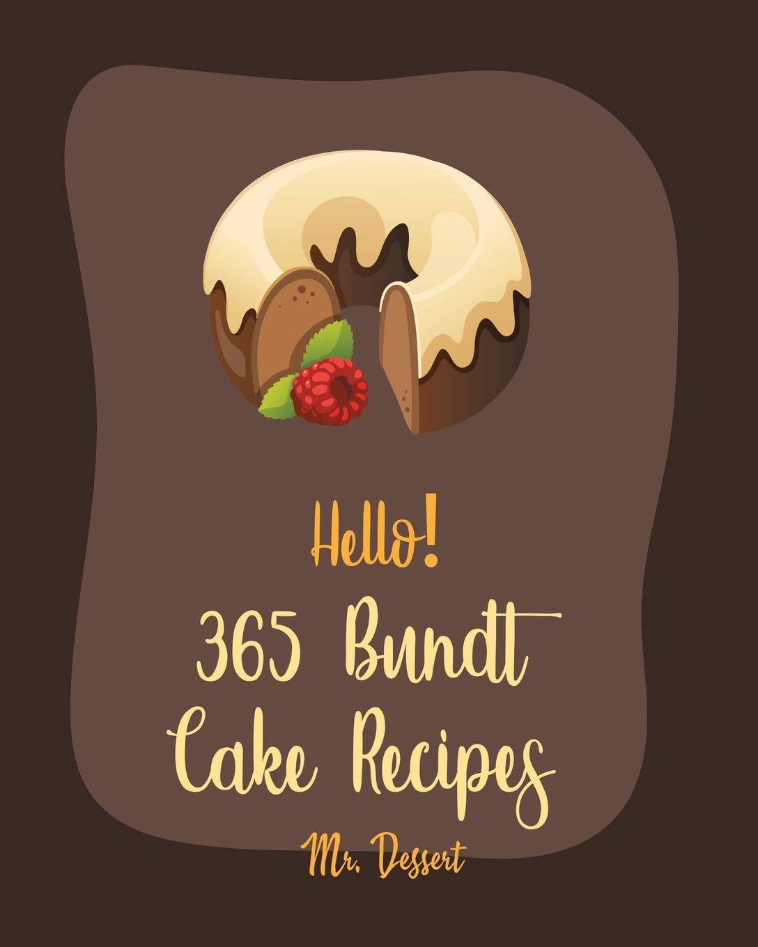 Hello! 365 Bundt Cake Recipes: The Ultimate Beginner's Cookbook with Carrot, Loaf, Pound, Banana & White Chocolate Cakes - Perfect for Holiday Baking, Family Gatherings & Special Occasions
