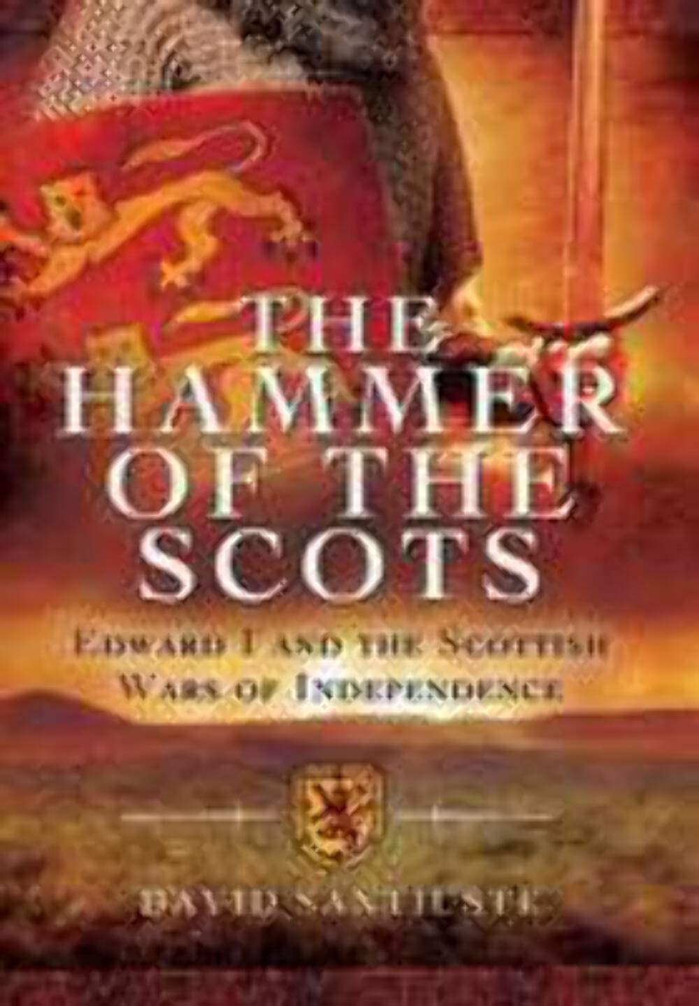 The Hammer of the Scots: Edward I and the Scottish Wars of Independence - Historical Book on Medieval England-Scotland Conflicts | Perfect for History Enthusiasts & Academic Research