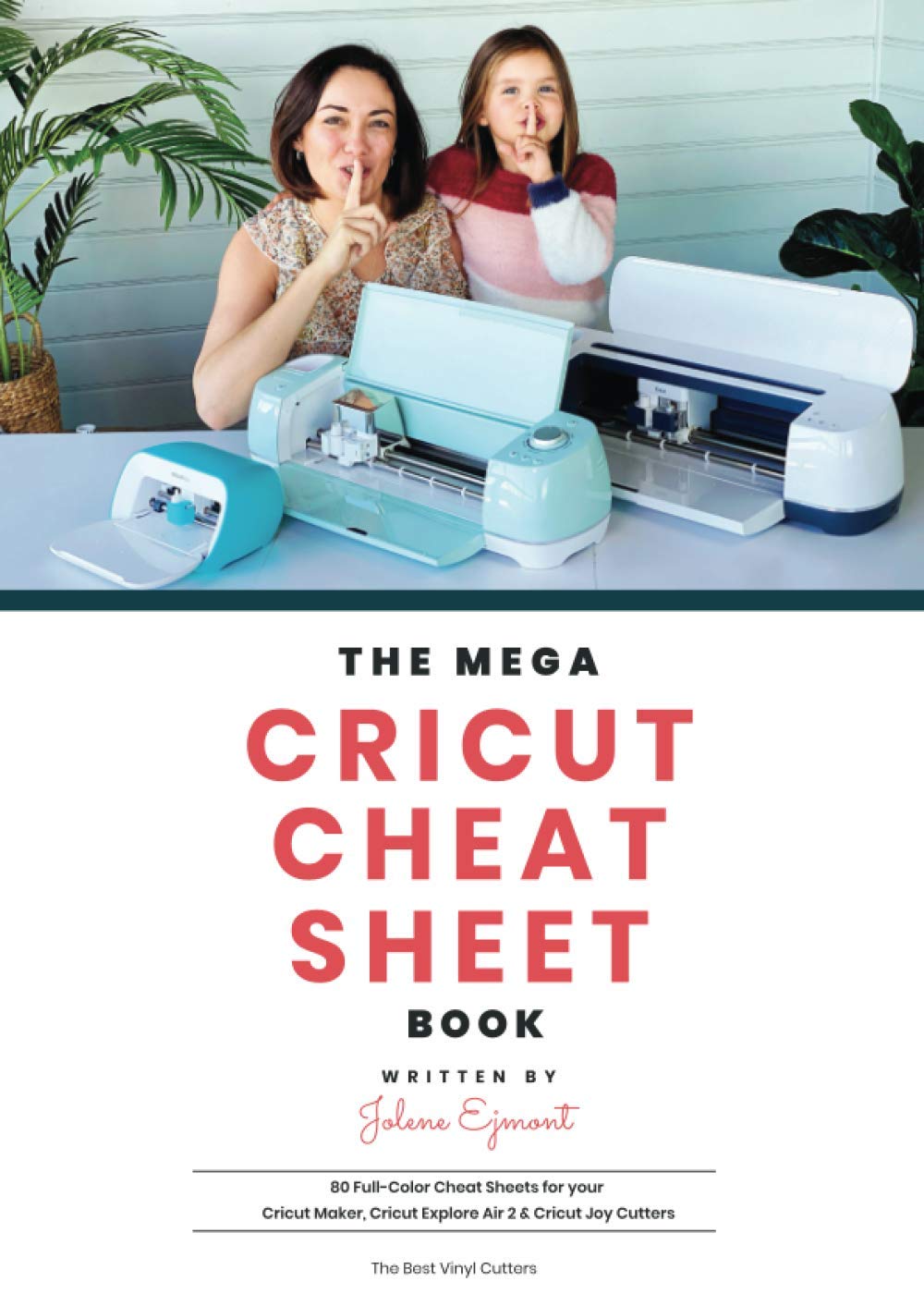 The Ultimate Cricut Cheat Sheet Book: 80+ Full-Color Guides for Cricut Maker, Explore Air 2 & Joy - Perfect for DIY Crafts, Vinyl Cutting & Home Decor Projects
