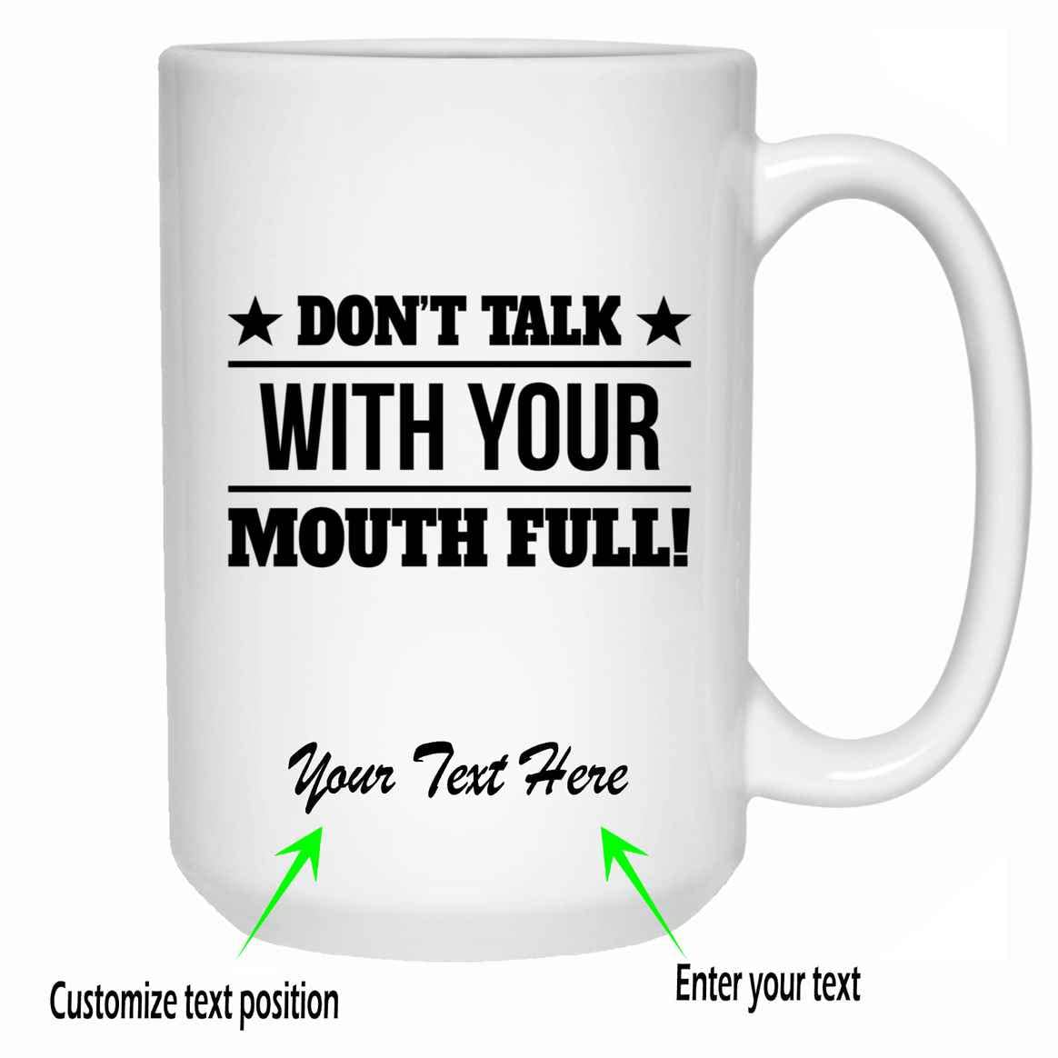 Personalized 'Don't Talk With Your Mouth Full' Funny Coffee Mug - Custom Gift for Family, Coworkers, Parents (Father/Mother) - Perfect for Holidays, New Year & Birthdays - Ideal for Office, Home & Gag Gifts