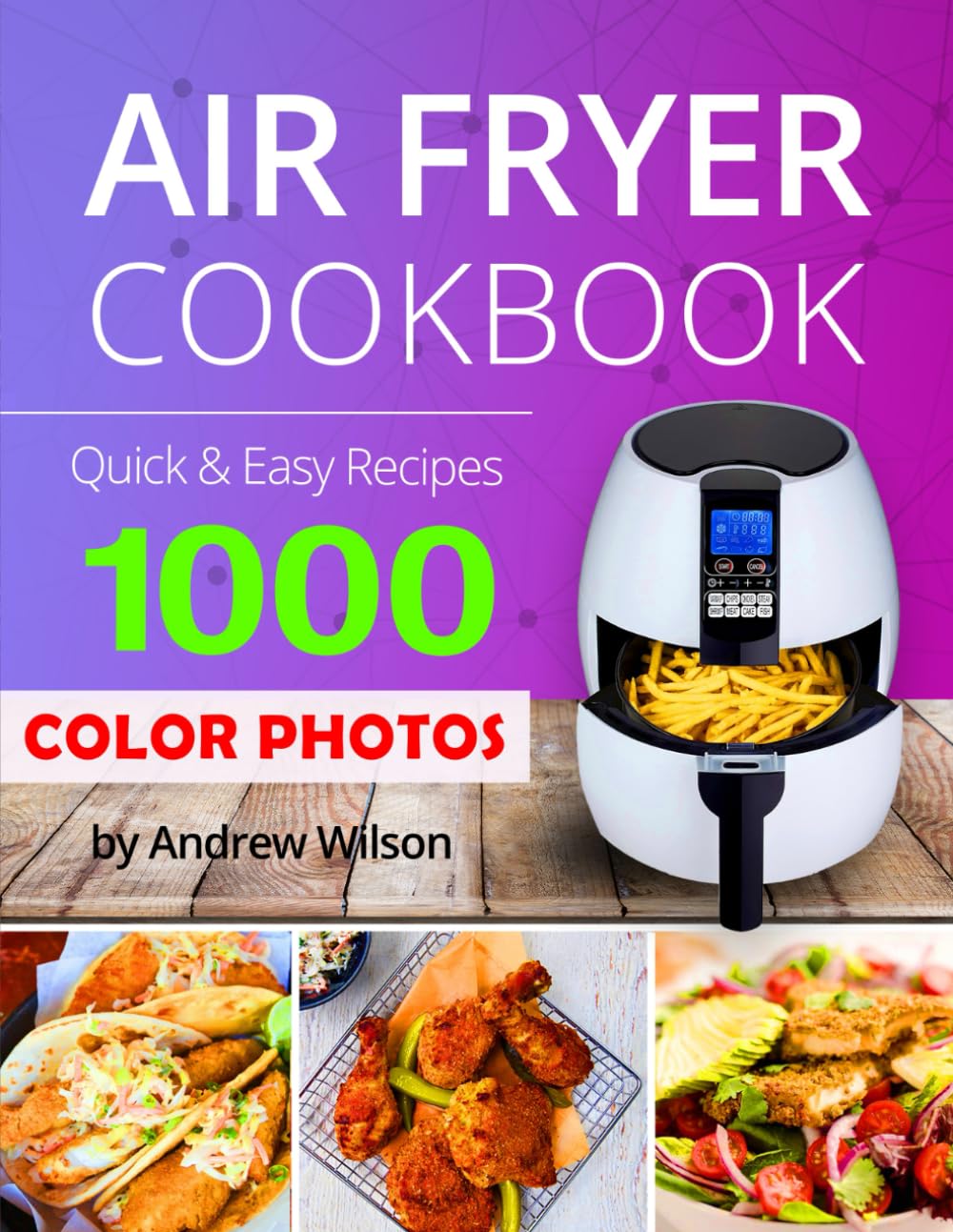 Air Fryer Cookbook with Color Photos: 1000 Easy Recipes for Beginners - Step-by-Step Cooking Guide | Perfect for Quick Meals, Healthy Eating & Family Dinners