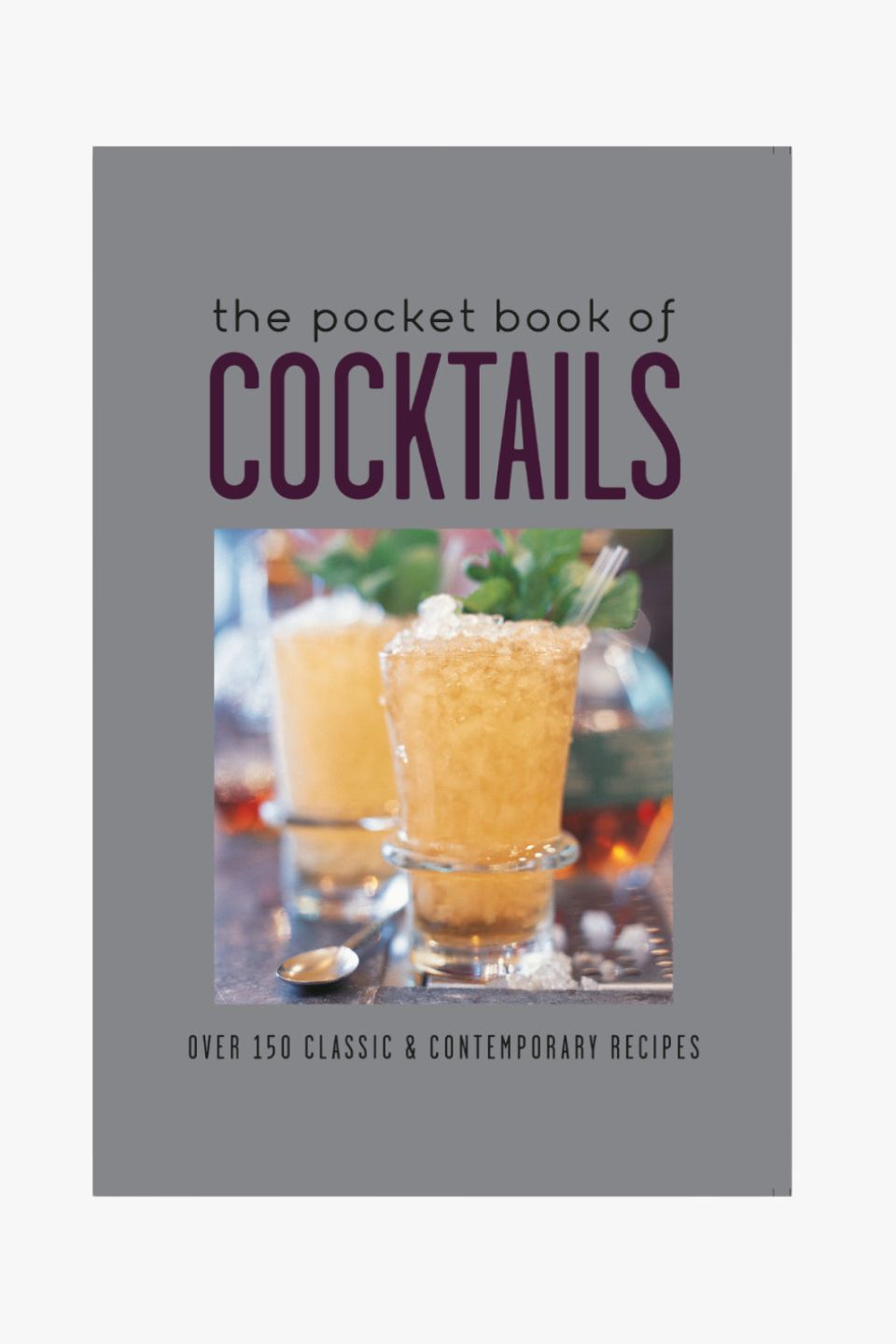 The Pocket Book of Cocktails: 200+ Classic & Modern Drink Recipes for Home Bartenders - Perfect for Parties, Gatherings & Mixology Enthusiasts