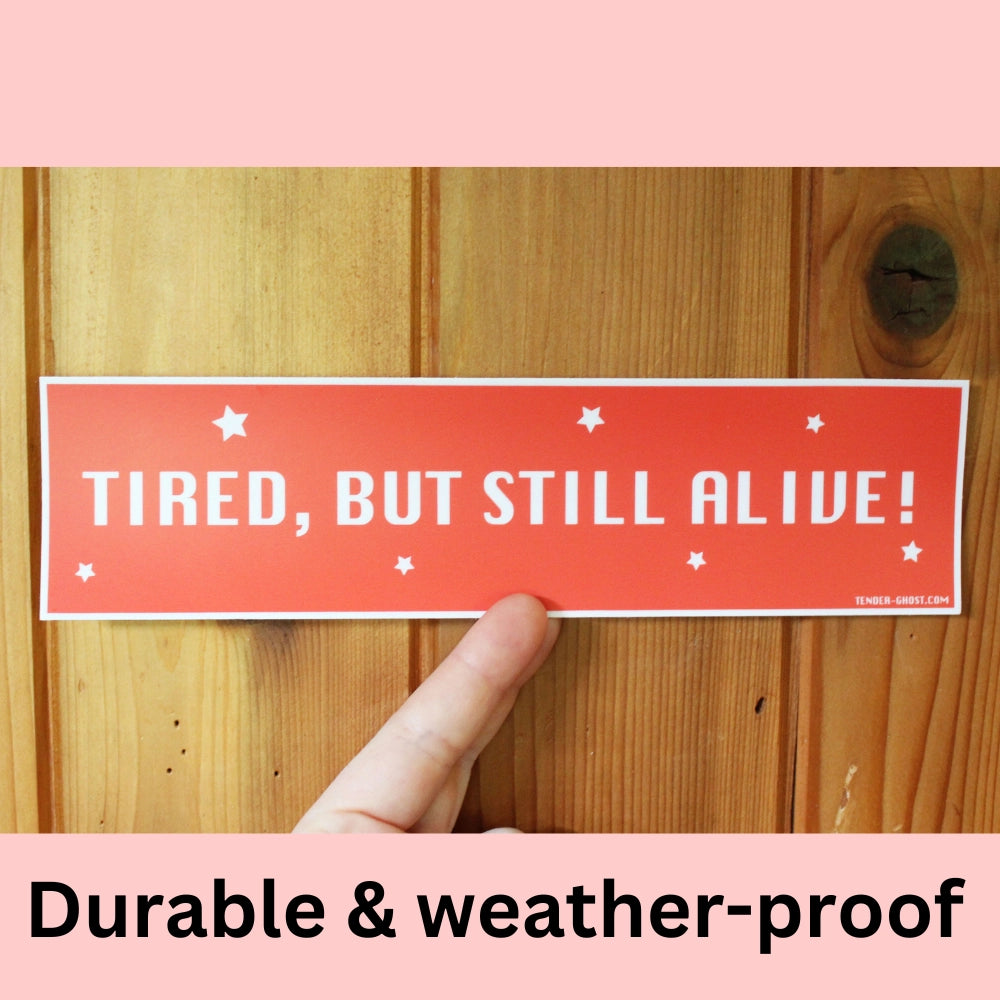 Funny Car Bumper Sticker - Tired But Still Alive & Exhausted But Thriving Decal - Perfect for Cars, Trucks & Laptops to Show Your Humor