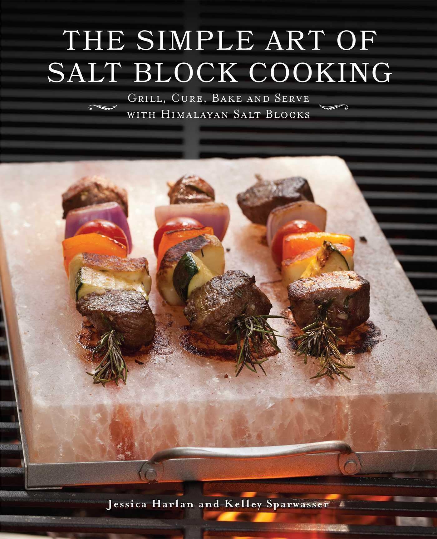 The Simple Art of Salt Block Cooking: Grill, Cure, Bake & Serve with Himalayan Salt Blocks - Perfect for Healthy Meals, Gourmet Dining & Unique Kitchen Gifts
