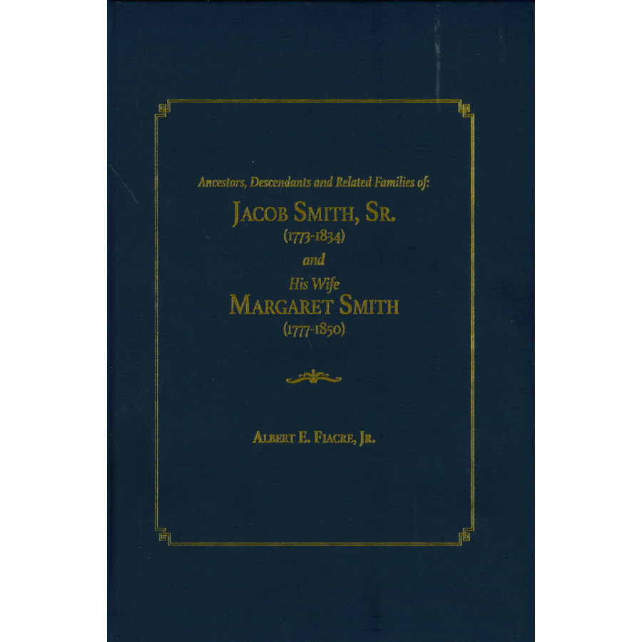 Genealogy Book: Ancestors, Descendants & Family History of Jacob Smith Sr. (1773-1834) and Margaret Smith (1777-1850) - Perfect for Family Tree Research, American History Enthusiasts & Genealogy Gifts