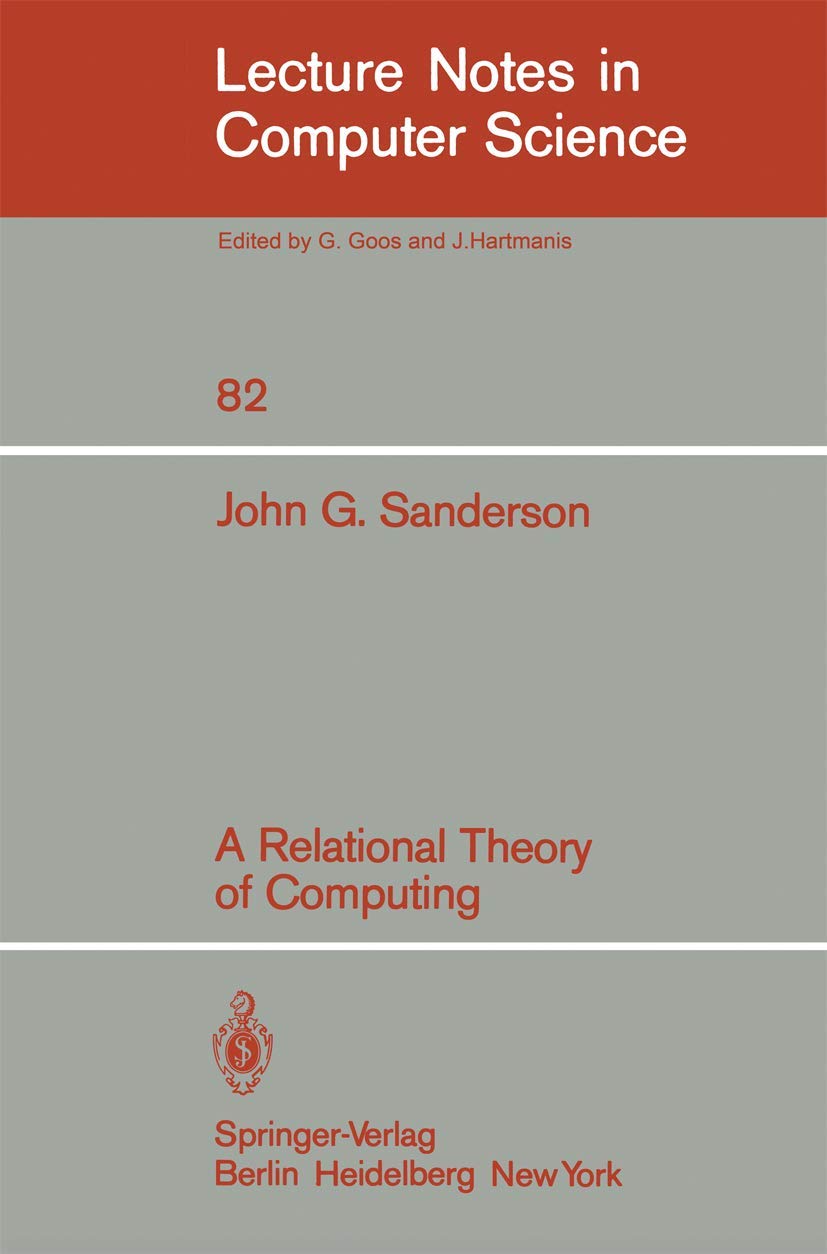 A Relational Theory of Computing - Lecture Notes in Computer Science Vol. 82 | Computer Science Textbook for Researchers & Students | Perfect for Academic Studies & Research Projects