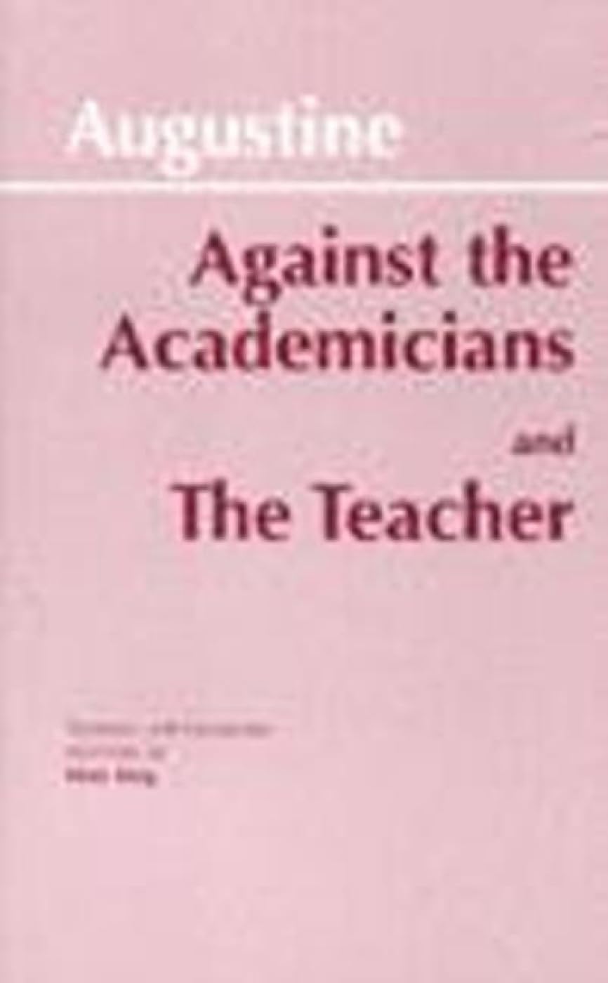 Against the Academicians and The Teacher (Hackett Classics) | Philosophy Book for Students & Scholars | Perfect for Classical Studies & Academic Research
