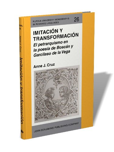 Imitation and Transformation: Petrarchism in the Poetry of Boscán and Garcilaso de la Vega - Purdue University Romance Languages Monograph (Spanish Edition) | Literary Analysis for Renaissance Poetry Scholars