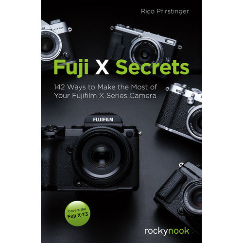 Rico Pfirstinger Fuji X Secrets: 142 Expert Tips to Master Your Fujifilm X Series Camera - Perfect for Photography Enthusiasts & Travel Shooters