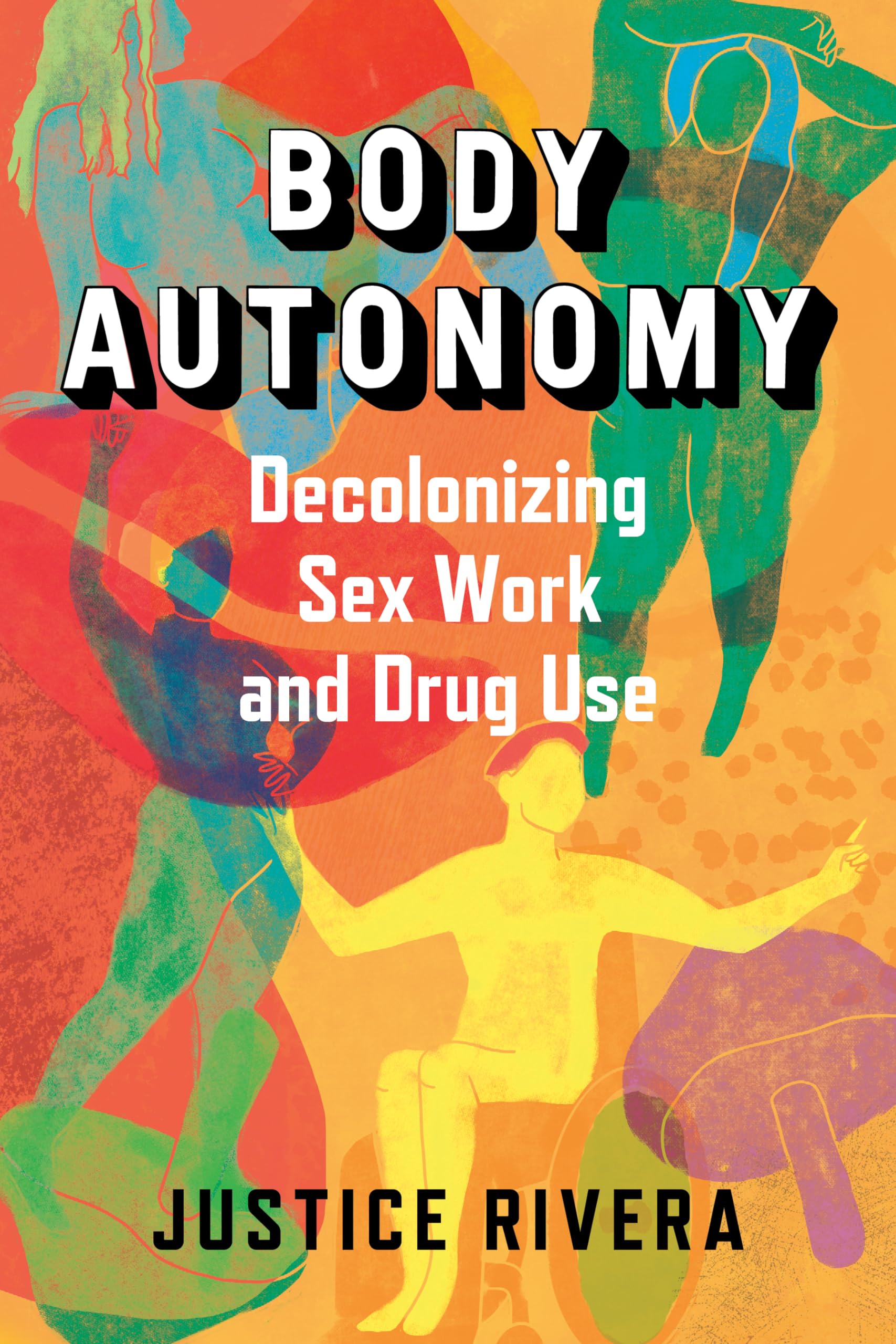 Body Autonomy: Decolonizing Sex Work and Drug Use - Empowering Personal Freedom & Social Justice | Feminist Literature, Activism Resources, and Cultural Studies