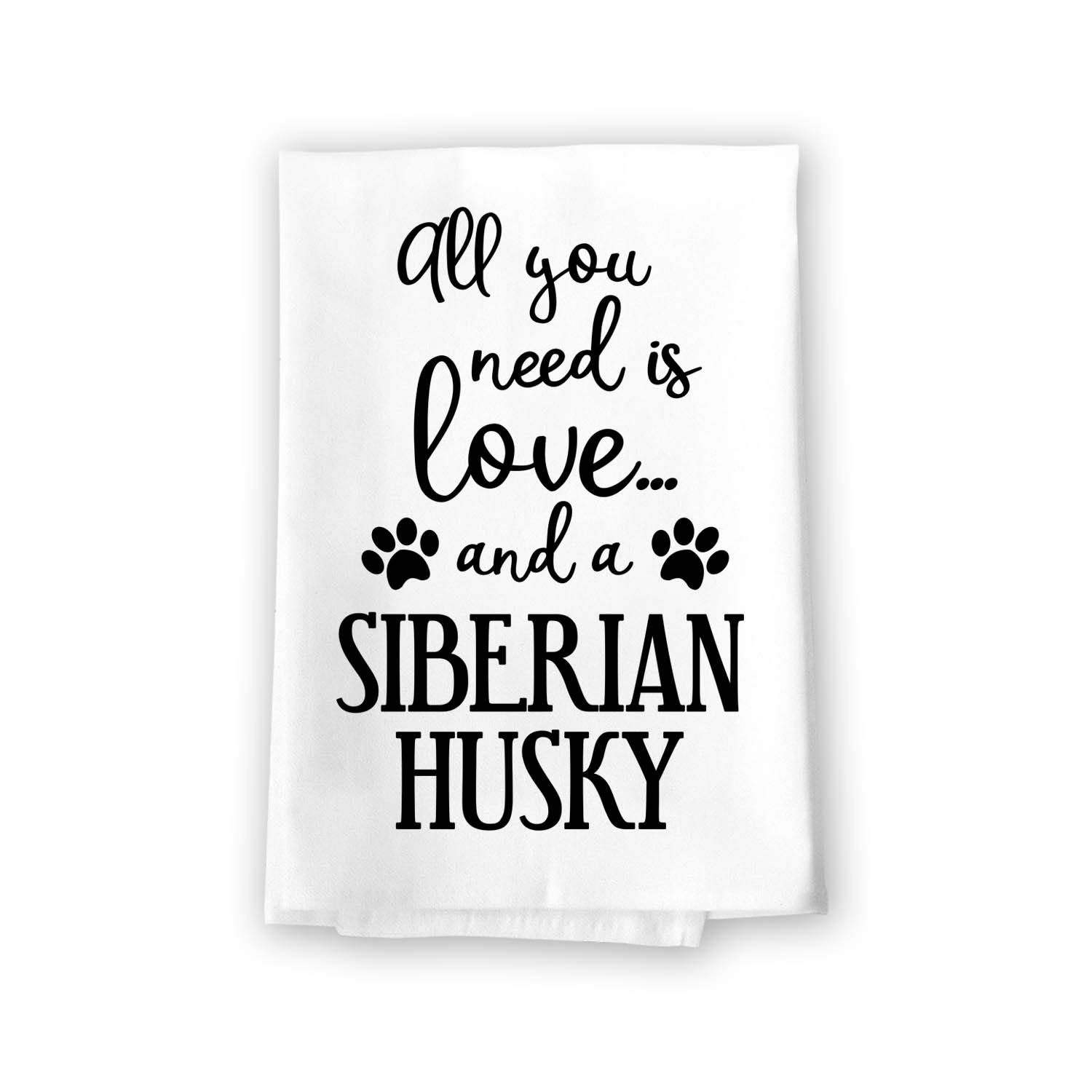 Funny Siberian Husky Kitchen Towel - All You Need is Love Cotton Dish Towel | 27x27 Inch Multi-Purpose Pet Towel & Flour Sack Towel by Honey Dew Gifts (10414) - Perfect for Dog Lovers, Kitchen Decor, and Housewarming Gifts