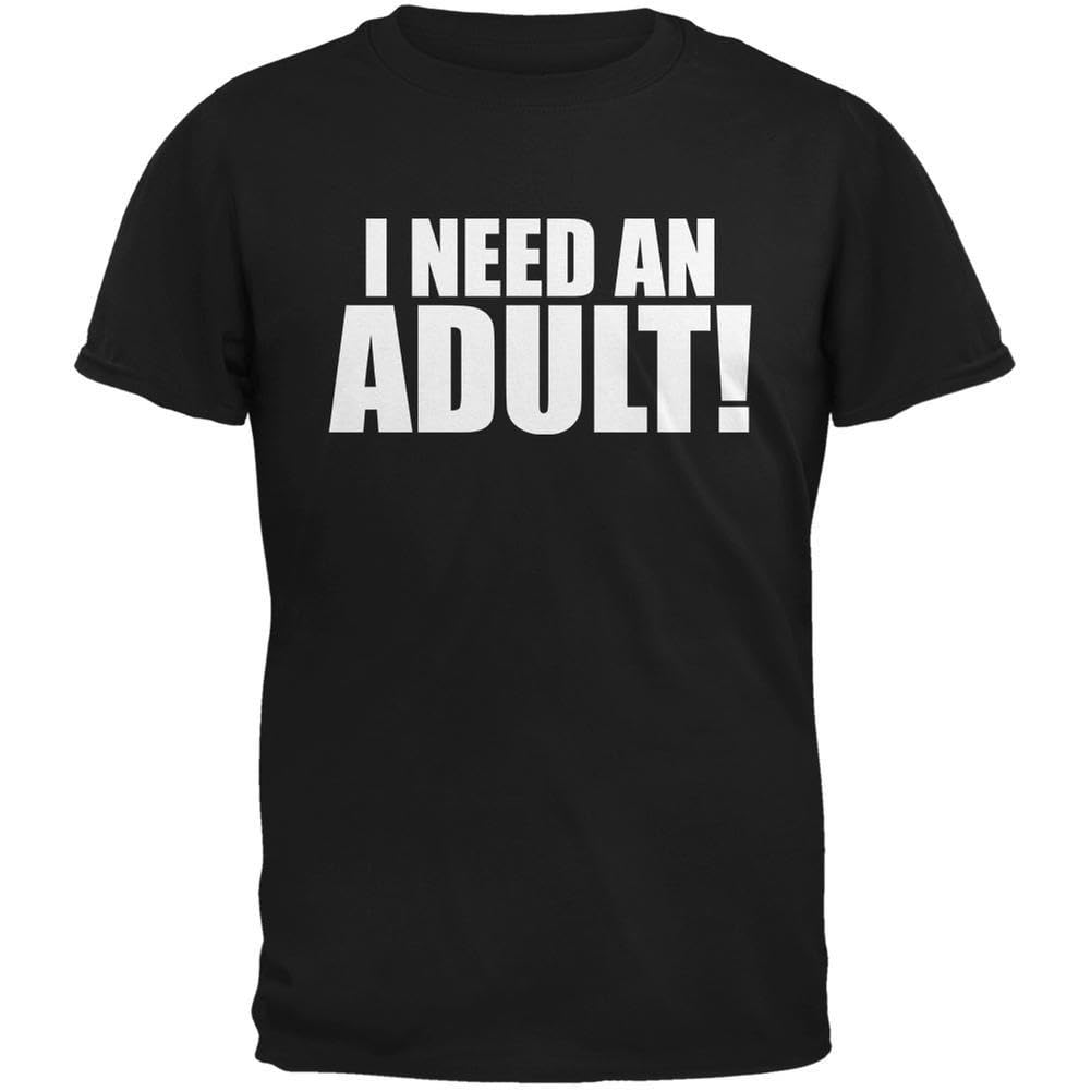 Funny I Need an Adult T-Shirt - Sarcastic Humor Graphic Tee for Men & Women - Perfect for Parties, Gifts, and Casual Wear