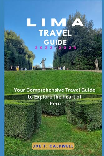 Lima Travel Guide 2023-2024: Best Peru Travel Book with Insider Tips & Must-See Attractions | Perfect for Solo Travelers, Couples & Family Vacations