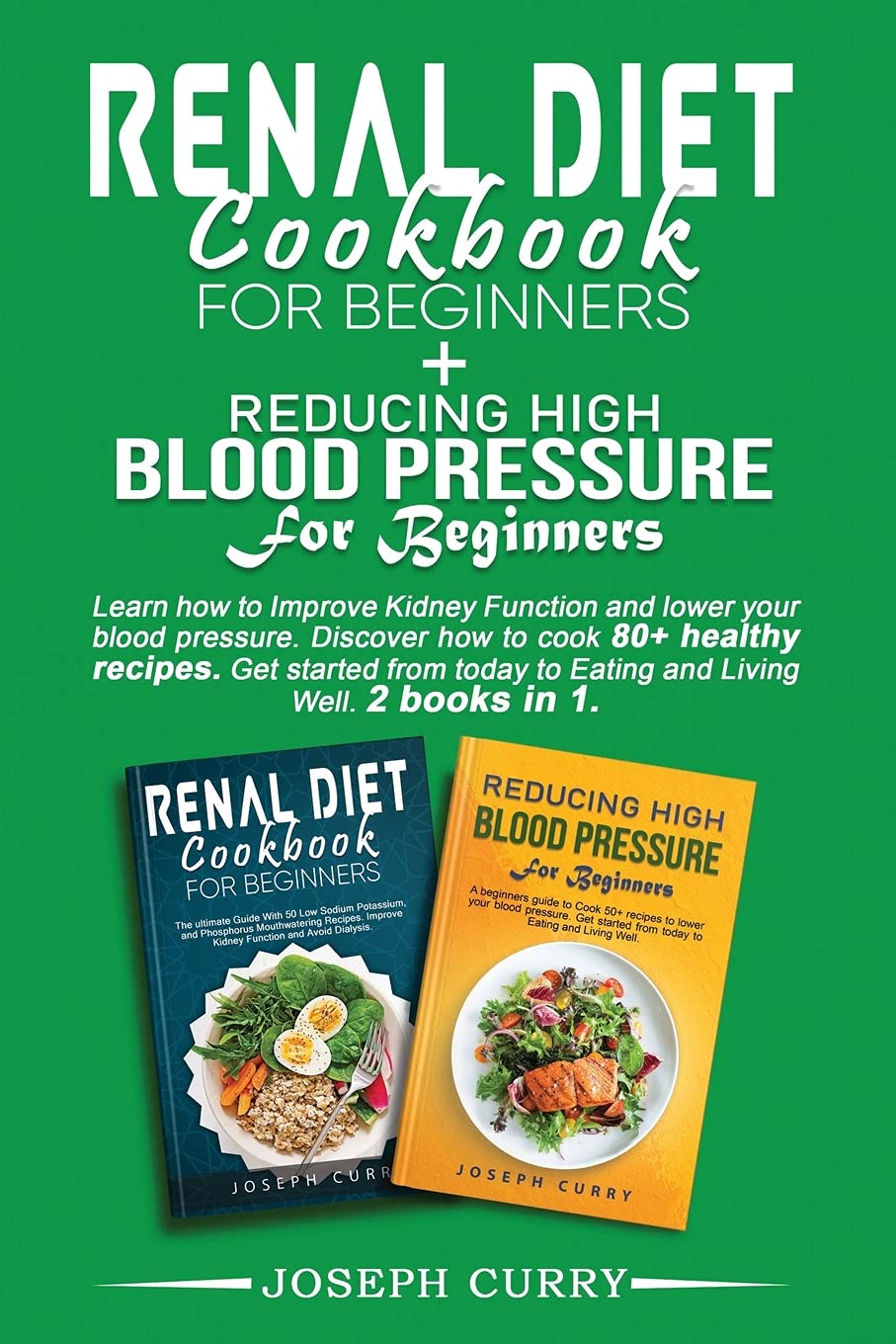Lower Blood Pressure & Improve Kidney Health: Beginner's Guide to Renal Diet & Hypertension Management - 2 Books in 1 for Healthy Eating & Lifestyle (Ideal for Home Cooking & Wellness Routines)
