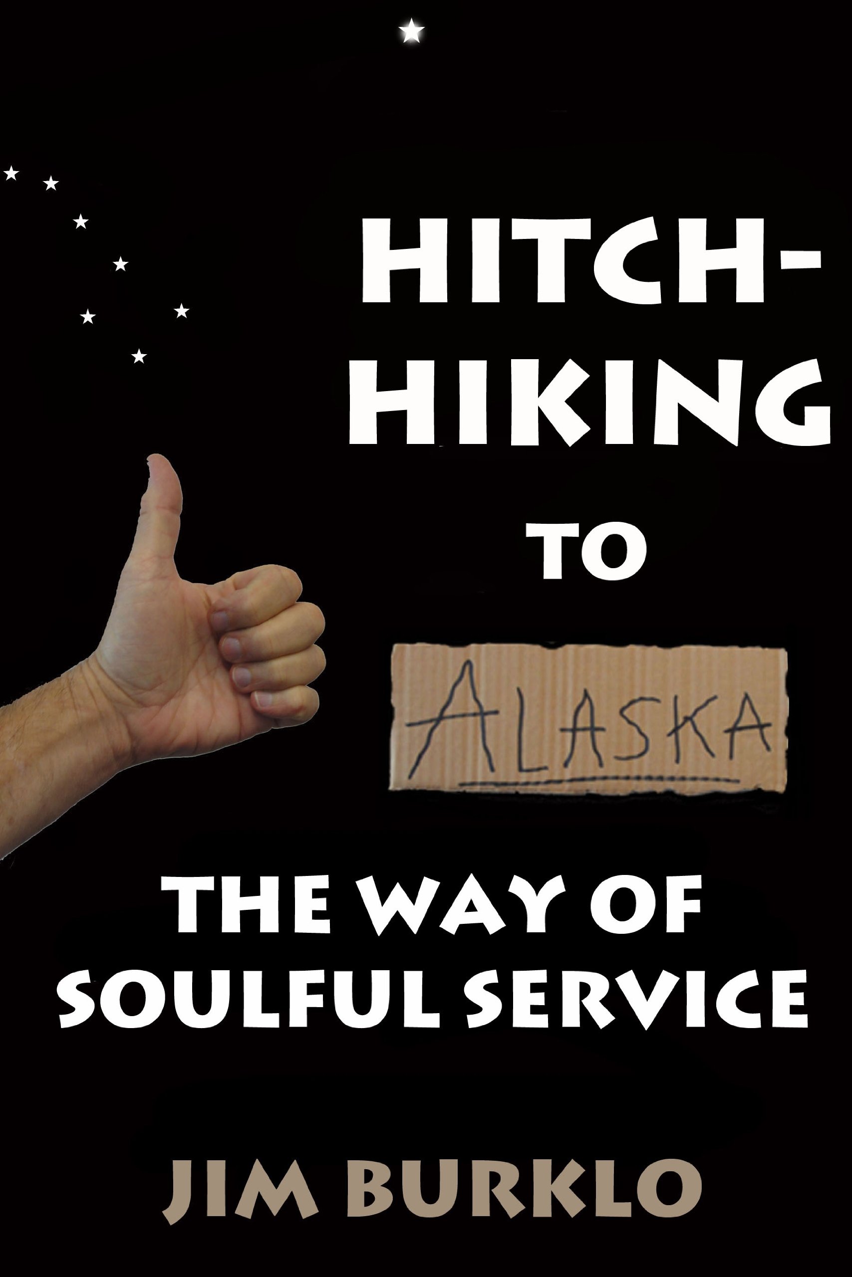 Hitchhiking to Alaska: A Soulful Journey of Service and Adventure | Travel Memoir & Inspirational Story for Backpackers and Spiritual Seekers