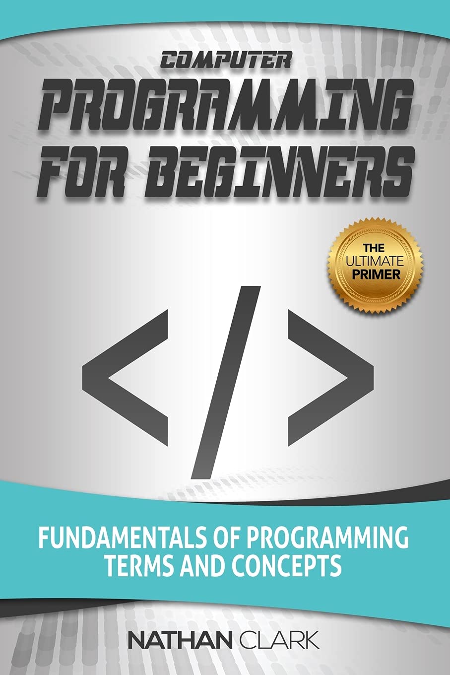 Computer Programming for Beginners: Learn Fundamentals, Terms & Concepts - Start Coding for Web, Apps & Software Development