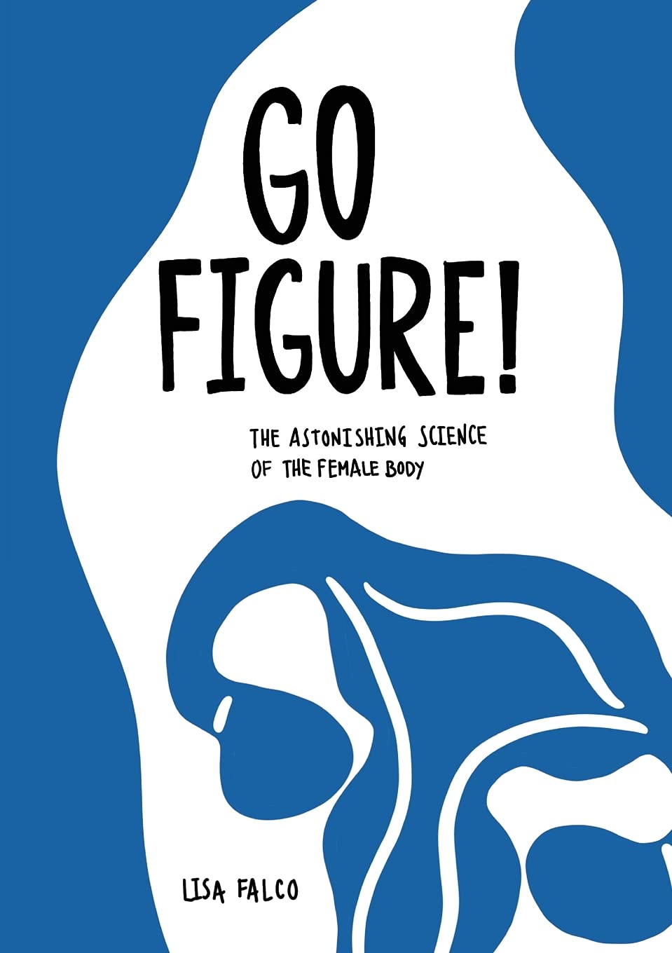 Go Figure!: The Astonishing Science of the Female Body - Understanding Women's Health & Physiology for Better Wellness | Perfect for Medical Students, Researchers & Health Enthusiasts