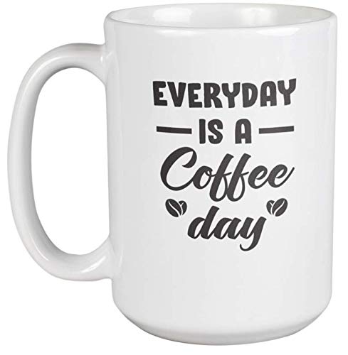 Funny Coffee & Tea Mug for Coffee Lovers - 15oz Ceramic Cup with 'Everyday Is a Coffee Day' Quote - Perfect for Office, Home Use & Gifts
