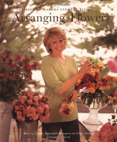 Best of Martha Stewart Living Series: Flower Arranging Guide - Perfect for Home Decor, Weddings & DIY Floral Projects